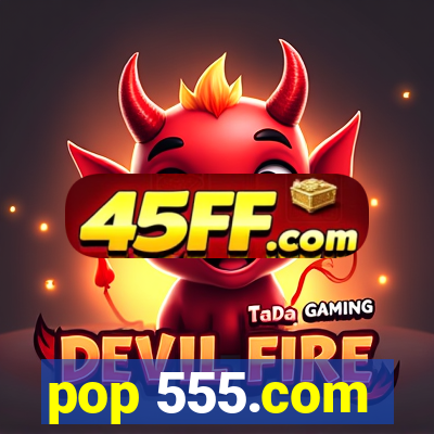 pop 555.com